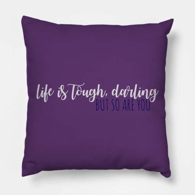 Life is Tough Darling, But So Are You Pillow by annmariestowe