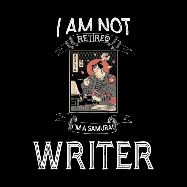 I am not retired I`m a Samurai Writer - Funny Samurai Champloo T-shirt by kikuchu