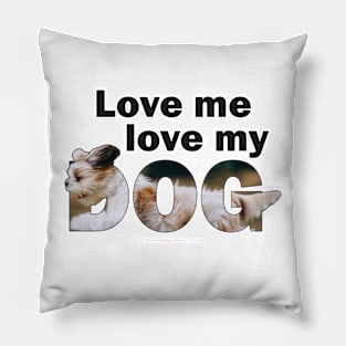 Love me love my dog - Havanese oil painting word art Pillow