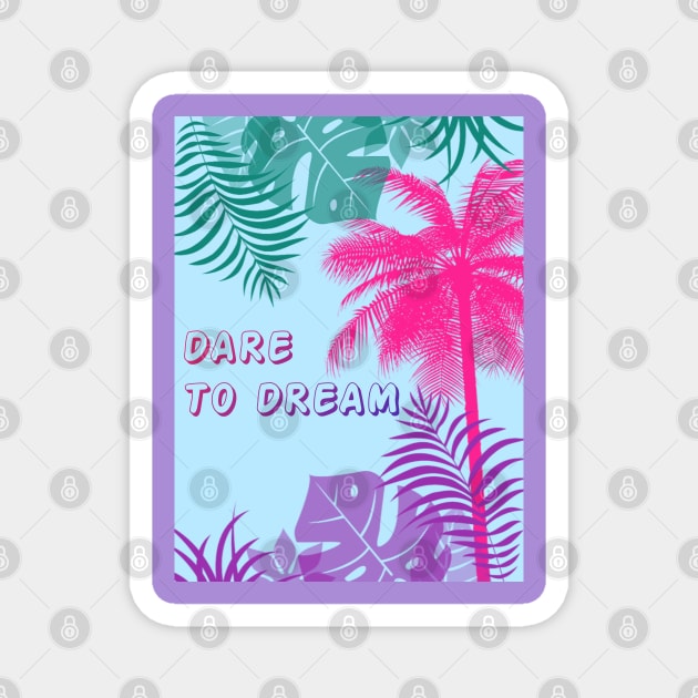 Eco-local living,palm tree,summer,summertime,summer season,DARE TO DREAM Magnet by zzzozzo