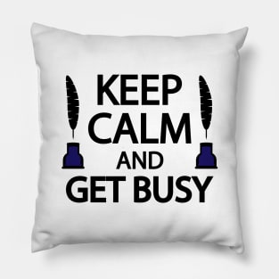 Keep calm and get busy Pillow