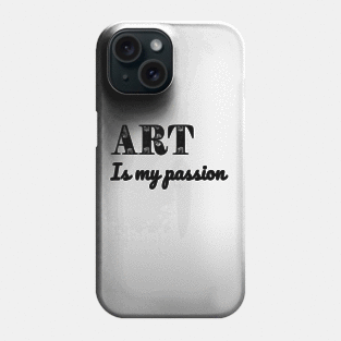 Art is my passion Phone Case