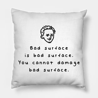 Bad surface is Bad surface. Pillow