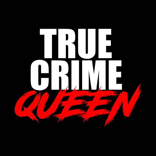 True Crime Queen by Nerdlight Shop