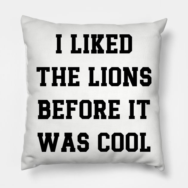 I Liked  The Lions  Before It  Was Cool v5 Pillow by Emma