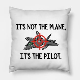 It's not the plane, it's the pilot. Pillow