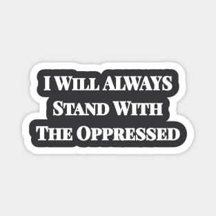 I Will ALWAYS Stand With The Oppressed - Double-sided Magnet