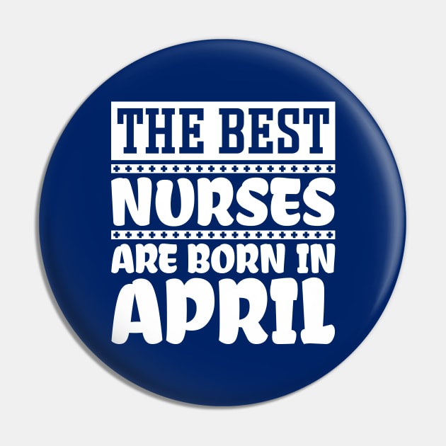 The best nurses are born in April Pin by colorsplash