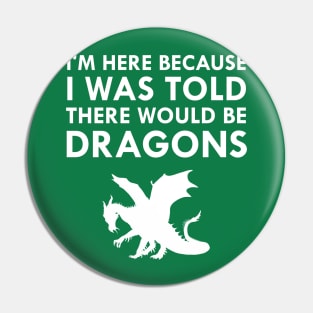 I Was Told There Would Be Dragons Mythical Creature Pin