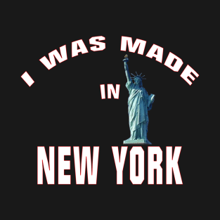 I Was Made In Proud New York Gift Tshirt T-Shirt