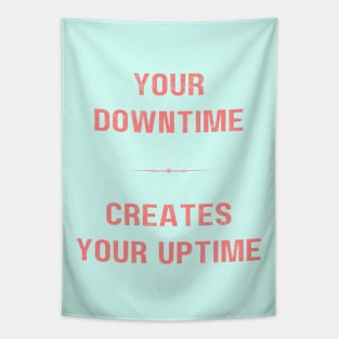 "DOWNTIME MAKES UPTIME" - Inspriational motivation work ethic quote Tapestry