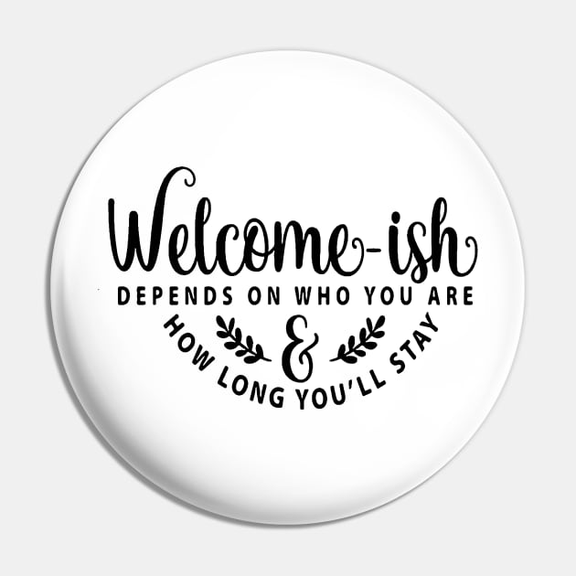 Welcome-ish Depends on Who You Are Pin by AbundanceSeed