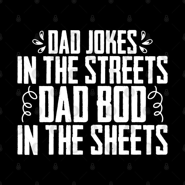 Dad jokes in the streets dad bod in the sheets dad joke by sBag-Designs