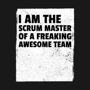 I am the scrum master of a freaking awesome team T-Shirt