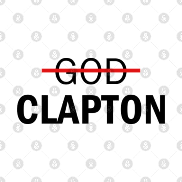 Clapton is God by NotoriousMedia