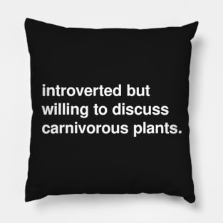 Introverted but willing to discuss carnivorous plants Pillow