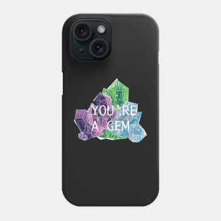 You're A Gem- Gems and Minerals Phone Case