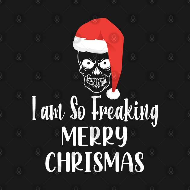 I Am So Freaking Merry Christmas Skull - Funny Santa Clause Skull by WassilArt