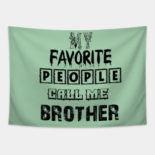 my favorite people call me brother first time brother T-Shirt Tapestry