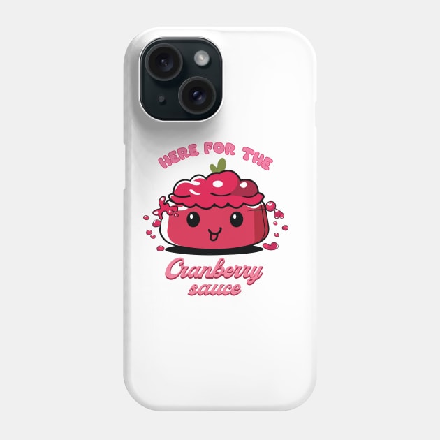 Here For The Cranberry Sauce | Cranberry Sauce | Thanksgiving Shirt Phone Case by KnockingLouder