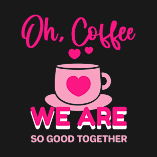 Oh Coffee Valentine T-Shirt