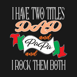 I Have Two Titles Dad And Papa Funny Fathers Day Gift T-Shirt