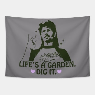 Life's a garden, dig it. Tapestry