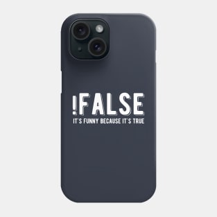 !FALSE it's funny because it's true - Funny Programming Jokes - Dark Color Phone Case