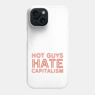 Hot guys hate capitalism Phone Case