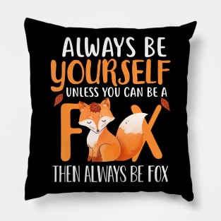 Always Be Yourself Unless You Can Be A Fox Cute Foxes Lover Pillow