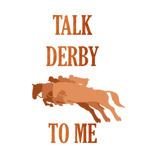 Kentucky Derby Talk Derby To Me T-Shirt