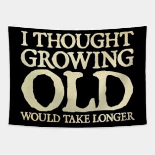 I Thought Growing Old Would Take Longer Tapestry