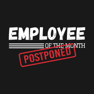 Employee Of The Month Postponed T-Shirt