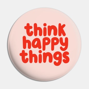 Think Happy Things in pink and red Pin