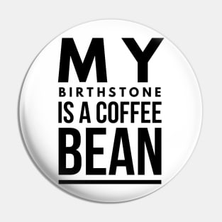 my birthstone is a coffee bean Pin