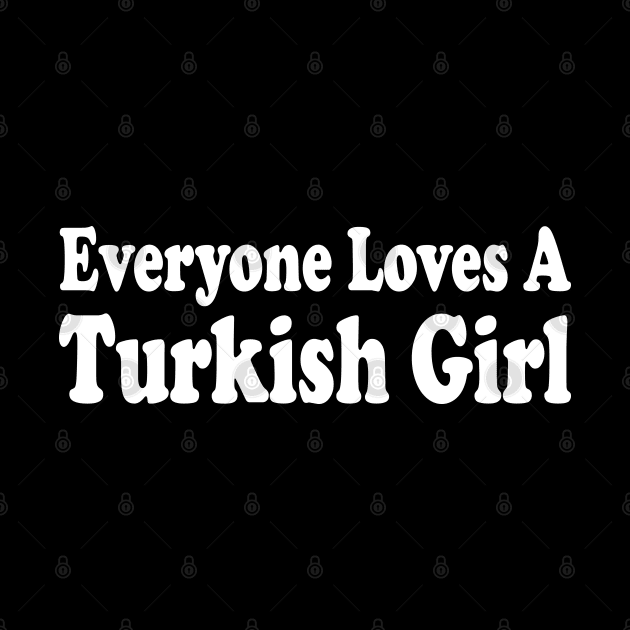 everyone loves a turkish girl by mdr design