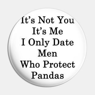 It's Not You It's Me I Only Date Men Who Protect Pandas Pin