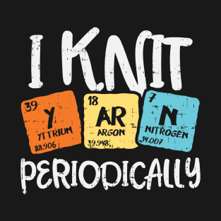 I Knit Yarn Periodically T-Shirt