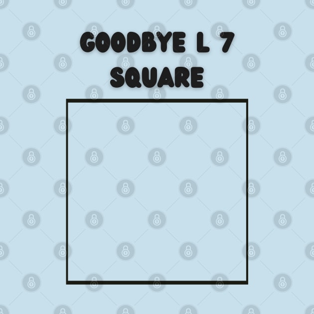 Goodbye L 7 Square by mebcreations