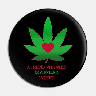 A friend with weed is a friend indeed Pin