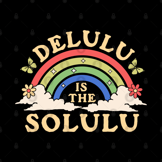 Delulu is the Solulu - Being Delulu is the Solulu Retro by OrangeMonkeyArt