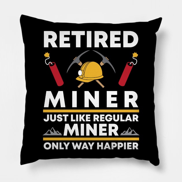 Funny Happy Retired Miner Pillow by Live.Good