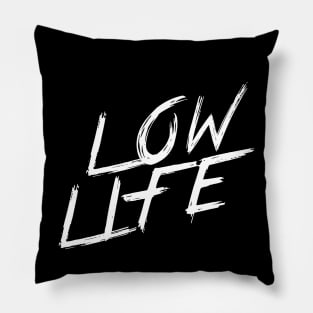 LOW LIFE | QUOTE | GRAFITTI STYLE Pillow