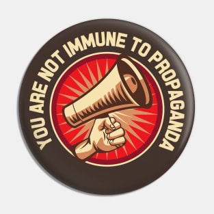 You Are Not Immune to Propaganda Pin