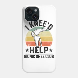 I Knee'd Help Bionic Knee Club Surgery Replacement Phone Case