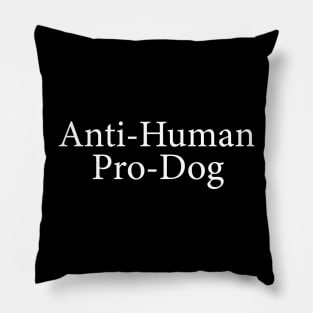 anti-human pro-dog Pillow