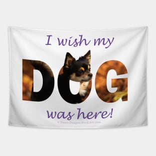 I wish my dog was here - Chihuahua oil painting word art Tapestry