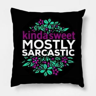 Kinda Sweet Mostly Sarcastic Flower design Pillow