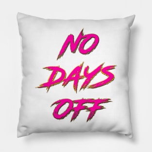 No Days Off Pillow