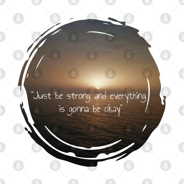 Just be strong and everything is gonna be okay by HB WOLF Arts